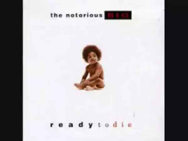 Ready to Die BY The Notorious B.I.G.